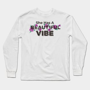 SHE HAS A BEAUTIFUL VIBE Long Sleeve T-Shirt